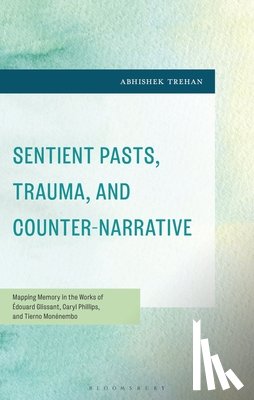 Trehan, Abhishek - Sentient Pasts, Trauma, and Counter-Narrative