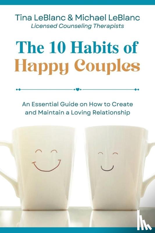 LeBlanc, Tina, LeBlanc, Michael - The 10 Habits of Happy Couples