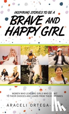 Ortega-Diaz, Araceli - Inspiring Stories to Be a Brave and Happy Girl