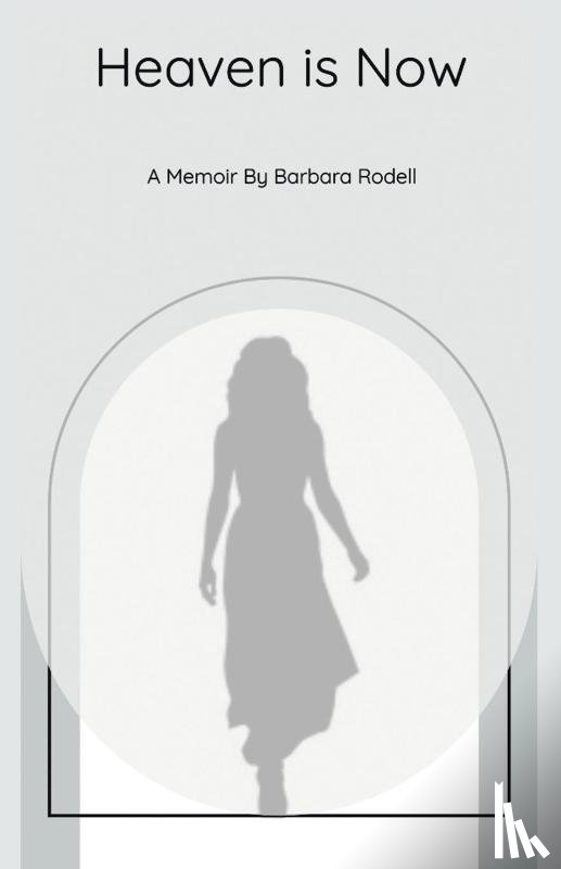 Rodell, Barbara - Heaven Is Now