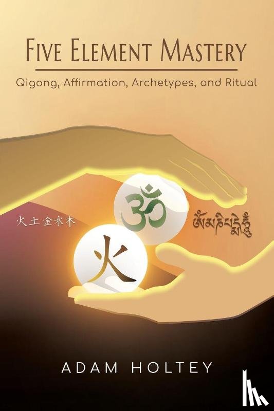 Holtey, Adam - Five Element Mastery