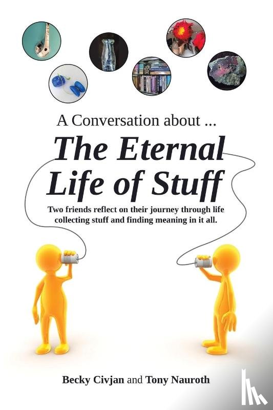 Civjan, Becky, Nauroth, Tony - A Conversation about ... The Eternal Life of Stuff