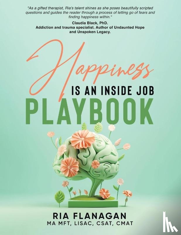 Flanagan Ma Mft Lisac Csat Cmat, Ria - Happiness is an Inside Job Playbook