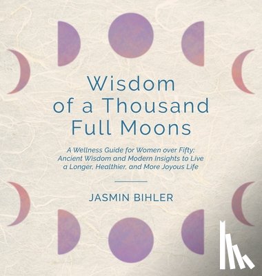 Bihler, Jasmin - Wisdom of a Thousand Full Moons