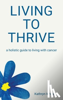 White, Kathryn - Living to Thrive