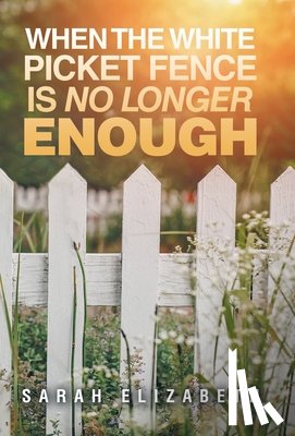 Elizabeth, Sarah - Elizabeth, S: When the White Picket Fence is No Longer Enoug