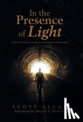 Allan, Scott - In the Presence of Light: A Funeral Director's Journey from Mourning to Mediumship