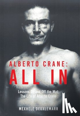 Deuxlemarr, Mexhele - Alberto Crane: All In: Lessons On and Off the Mat: The Life of Alberto Crane