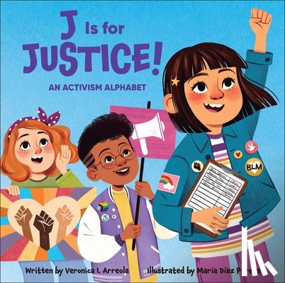 Arreola, Veronica I. - J Is for Justice!: An Activism Alphabet