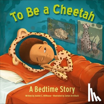Hillhouse, Joanne C. - To Be a Cheetah: A Bedtime Story