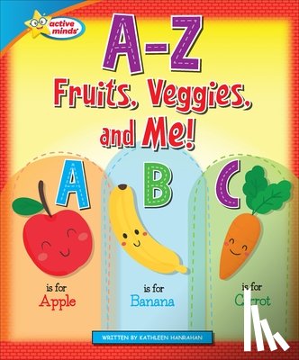 Hanrahan, Kathleen - A-Z Fruits, Veggies, and Me!