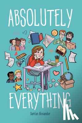 Alexander, Damian - Absolutely Everything: A Graphic Novel