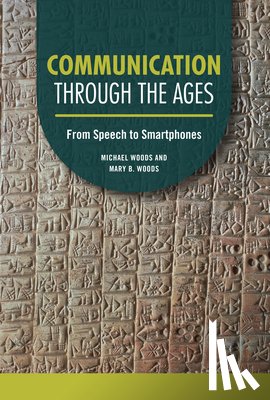 Woods, Michael - Communication Through the Ages: From Speech to Smartphones