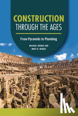 Woods, Michael - Construction Through the Ages: From Pyramids to Plumbing