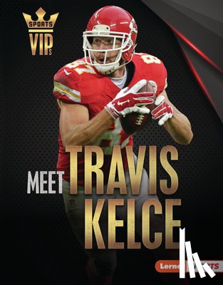 Stabler, David - Meet Travis Kelce: Kansas City Chiefs Superstar