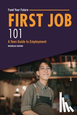 Suivski, Nicholas - First Job 101: A Teen Guide to Employment