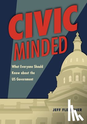 Fleischer, Jeff - Civic Minded: What Everyone Should Know about the Us Government