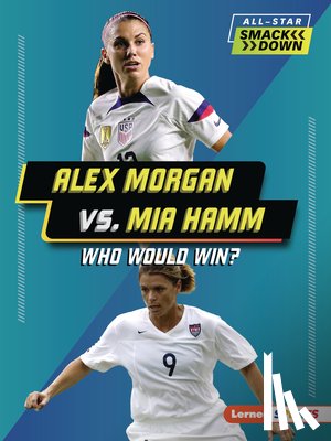 Anderson, Josh - Alex Morgan vs. Mia Hamm: Who Would Win?