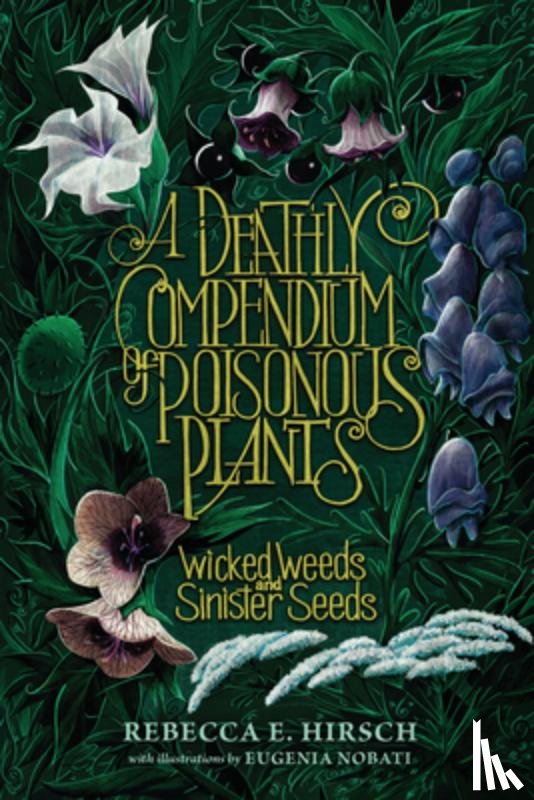Hirsch, Rebecca E. - A Deathly Compendium of Poisonous Plants: Wicked Weeds and Sinister Seeds