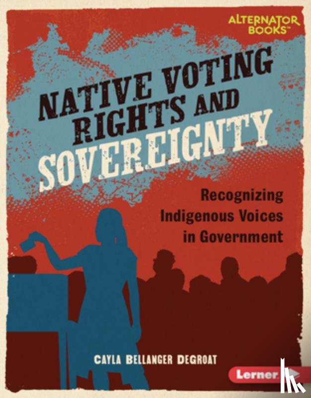 Degroat, Cayla Bellanger - Native Voting Rights and Sovereignty: Recognizing Indigenous Voices in Government