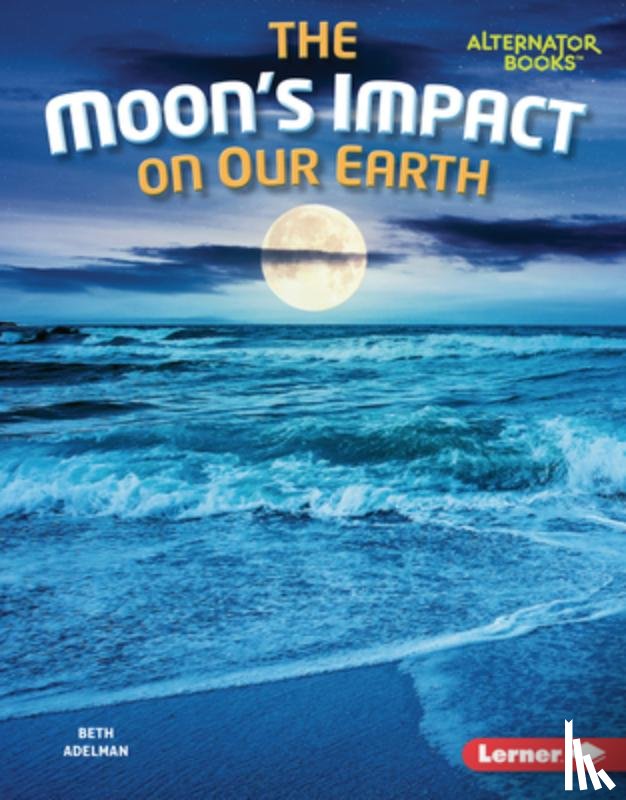 Adelman, Beth - The Moon's Impact on Our Earth