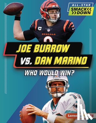 Gigliotti, Jim - Joe Burrow vs. Dan Marino: Who Would Win?