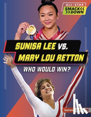 Kelley, K. C. - Sunisa Lee vs. Mary Lou Retton: Who Would Win?