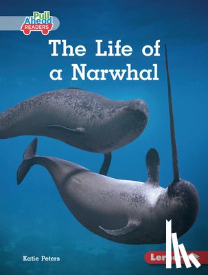 Peters, Katie - The Life of a Narwhal