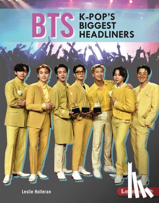 Holleran, Leslie - Bts: K-Pop's Biggest Headliners