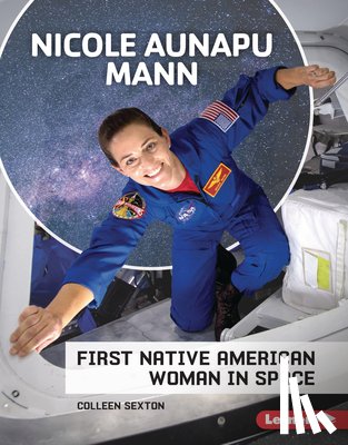 Sexton, Colleen - Nicole Aunapu Mann: First Native American Woman in Space