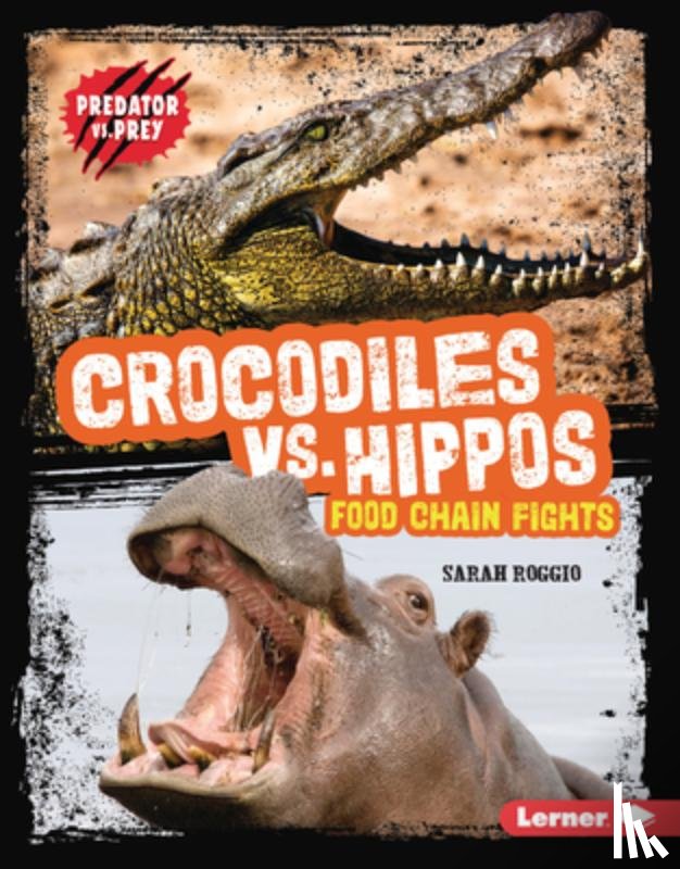 Roggio, Sarah - Crocodiles vs. Hippos: Food Chain Fights