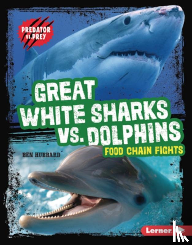 Hubbard, Ben - Great White Sharks vs. Dolphins: Food Chain Fights