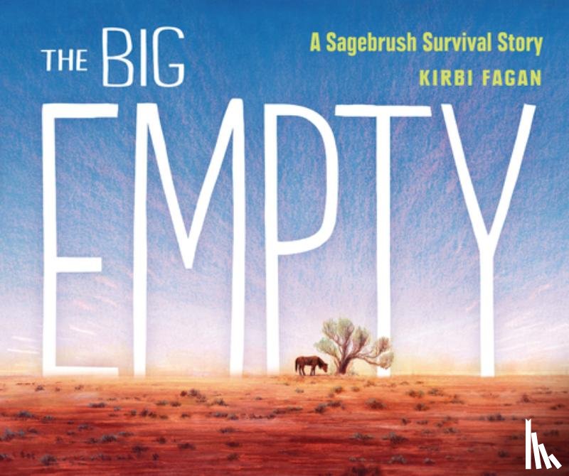 Fagan, Kirbi - The Big Empty: A Sagebrush Survival Story