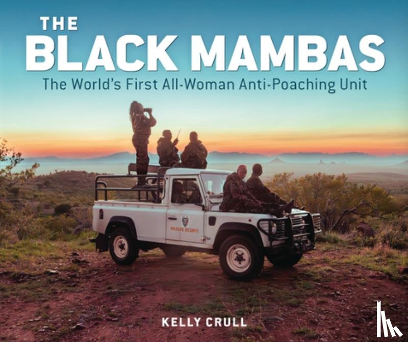 Crull, Kelly - The Black Mambas: The World's First All-Woman Anti-Poaching Unit