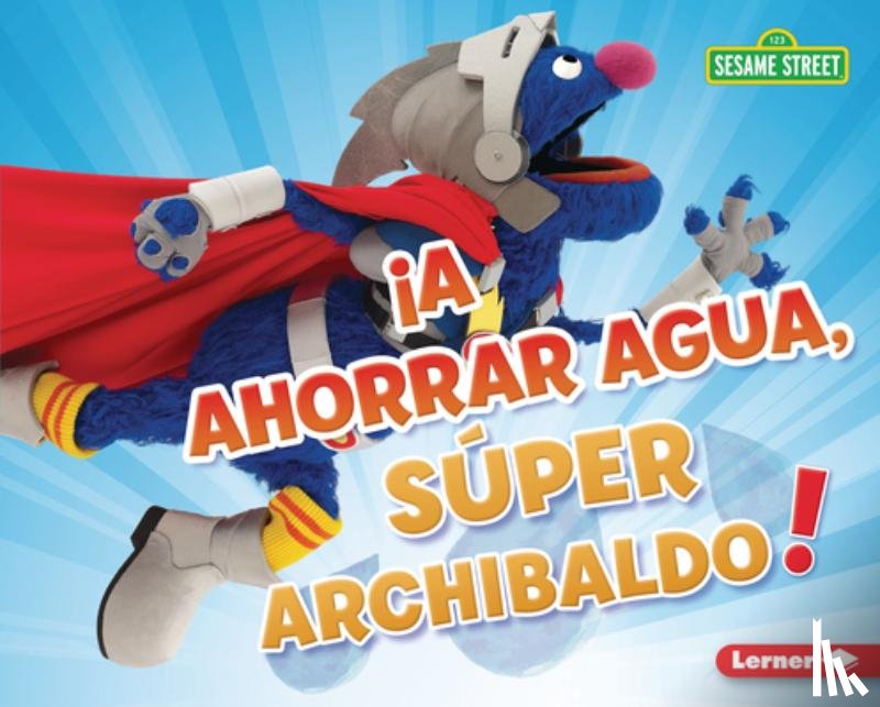 Boothroyd, Jennifer - ¡A Ahorrar Agua, Súper Archibaldo! (Be Water-Wise, Super Grover!)