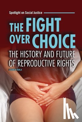 Kukla, Lauren - The Fight Over Choice: The History and Future of Reproductive Rights