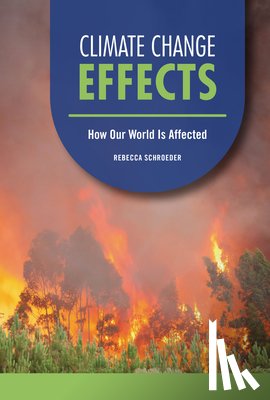 Schroeder, Rebecca - Climate Change Effects: How Our World Is Affected