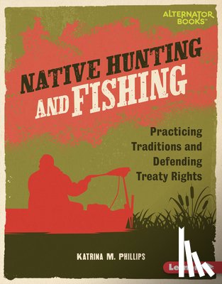 Phillips, Katrina M. - Native Hunting and Fishing: Practicing Traditions and Defending Treaty Rights