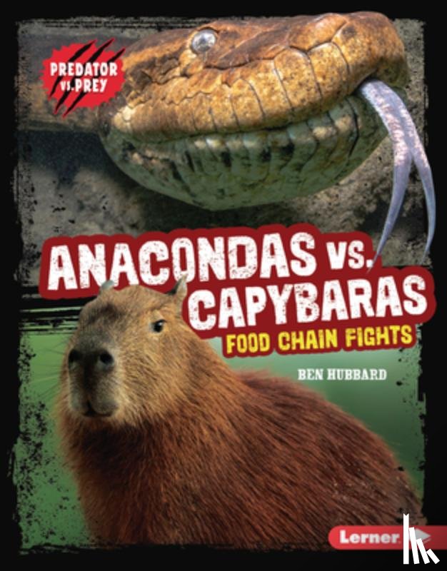 Hubbard, Ben - Anacondas vs. Capybaras: Food Chain Fights