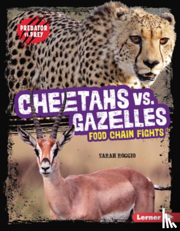 Roggio, Sarah - Cheetahs vs. Gazelles: Food Chain Fights