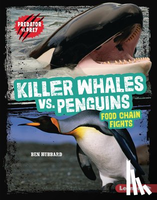 Hubbard, Ben - Killer Whales vs. Penguins: Food Chain Fights