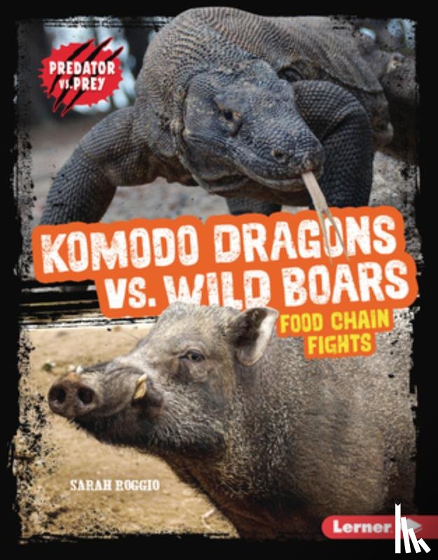 Roggio, Sarah - Komodo Dragons vs. Wild Boars: Food Chain Fights