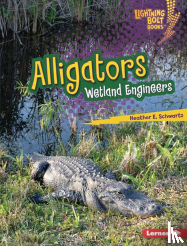 Schwartz, Heather E. - Alligators: Wetland Engineers