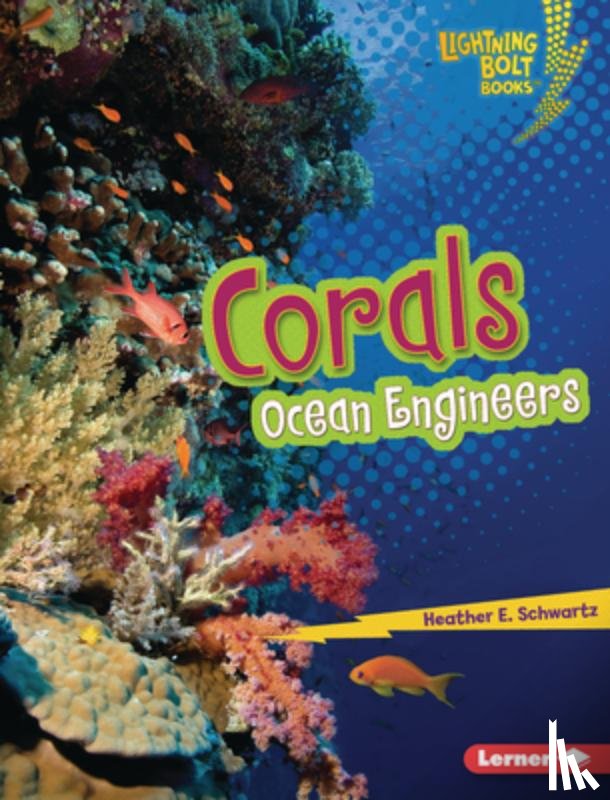Schwartz, Heather E. - Corals: Ocean Engineers