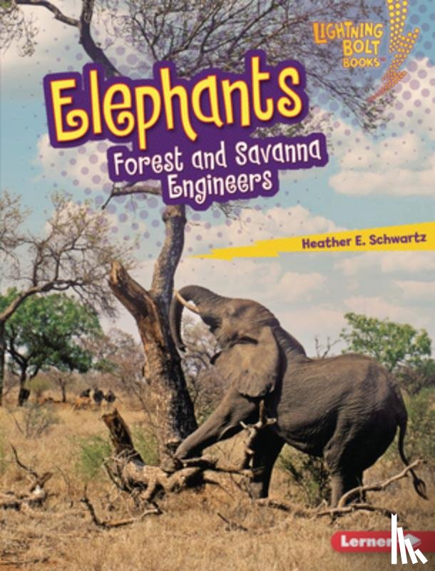 Schwartz, Heather E. - Elephants: Forest and Savanna Engineers