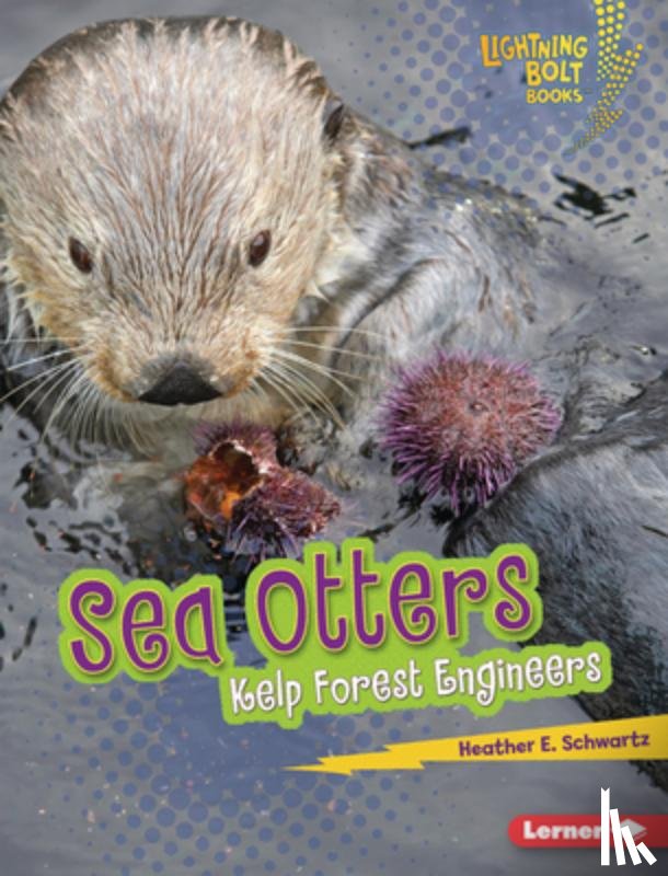 Schwartz, Heather E. - Sea Otters: Kelp Forest Engineers