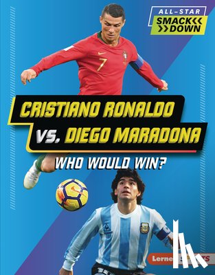 Hill, Anne E. - Cristiano Ronaldo vs. Diego Maradona: Who Would Win?
