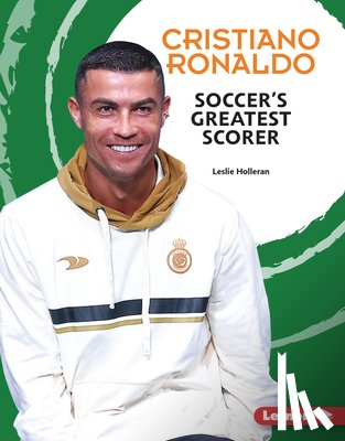Holleran, Leslie - Cristiano Ronaldo: Soccer's Greatest Scorer