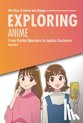 Bolte, Mari - Exploring Anime: From Pocket Monsters to Jujutsu Sorcerers