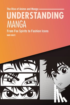 Bolte, Mari - Understanding Manga: From Fox Spirits to Fashion Icons